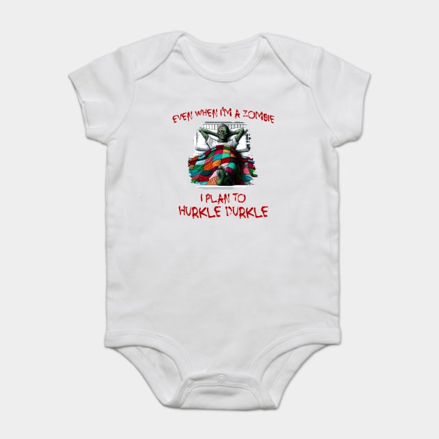 Even When I'm A Zombie I Plan To Hurkle Durkle design Baby Bodysuit by Luxinda